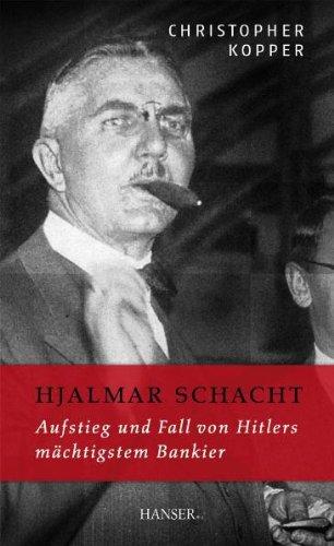 Hjalmar Schacht: Aufstieg und Fall von Hitlers mächtigstem Bankier