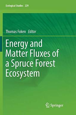 Energy and Matter Fluxes of a Spruce Forest Ecosystem (Ecological Studies, 229, Band 229)