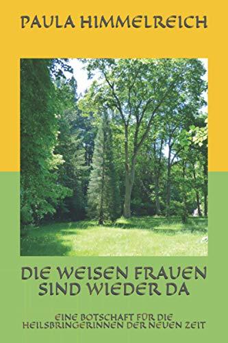 DIE WEISEN FRAUEN SIND WIEDER DA: EINE BOTSCHAFT FÜR DIE HEILSBRINGERINNEN DER NEUEN ZEIT