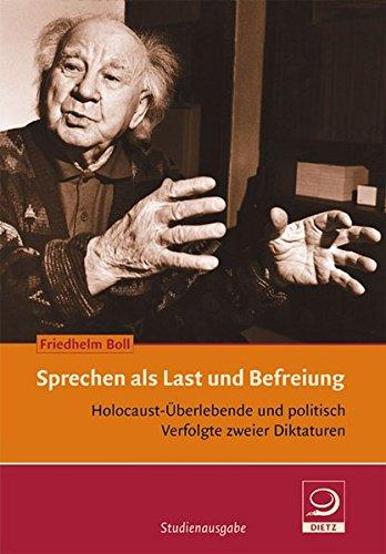 Sprechen als Last und Befreiung. Holocaust-Überlebende und politisch Verfolgte zweier Diktaturen. Ein Beitrag zur deutsch-deutschen Erinnerungskultur