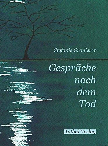 Gespräche nach dem Tod: Das Trauertagebuch der anderen Art