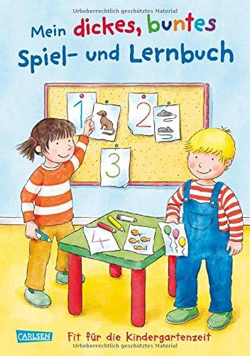 Mein dickes buntes Spiel- und Lernbuch: Fit für die Kindergartenzeit: Kindergarten-Rätsel, erste Zahlen und neue Wörter