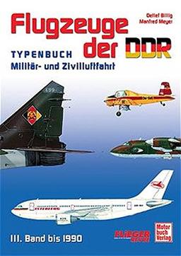 Flugzeuge der DDR - Band 3 1973-1990: Typenbuch - Militär und Zivilluftfahrt