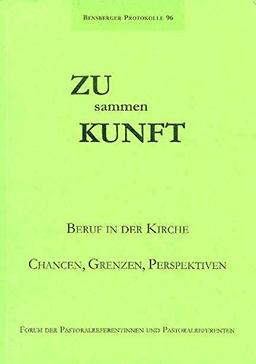 Zusammenkunft: Beruf in der Kirche - Chancen, Grenzen, Perspektiven (Bensberger Protokolle)