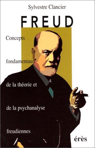 Freud : concepts fondamentaux de la théorie et de la psychanalyse freudiennes