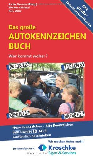 Das große Autokennzeichen Buch: Wer kommt woher?  Neue Kennzeichen - Alte Kennzeichen WIR HABEN SIE ALLE! Ausführlich beschrieben