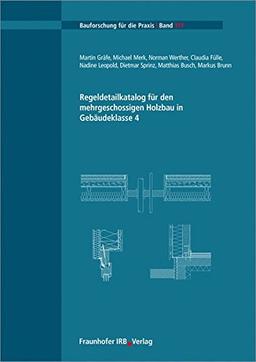 Regeldetailkatalog für den mehrgeschossigen Holzbau in Gebäudeklasse 4. (Bauforschung für die Praxis)