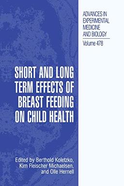 Short and Long Term Effects of Breast Feeding on Child Health (Advances in Experimental Medicine and Biology, 478, Band 478)