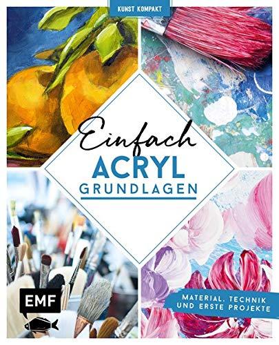 Kunst kompakt: Einfach Acryl – Das Grundlagenbuch: Material, Technik und erste Projekte