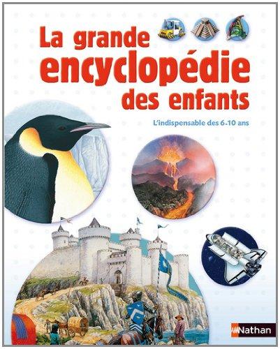 La grande encyclopédie des enfants : l'indispensable des 6-10 ans