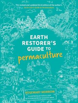 Earth Restorer's Guide to Permaculture (Earth Restorer's Guide to Permaculture: The revised and updated third edition of the author’s Earth User’s Guide to Permaculture)