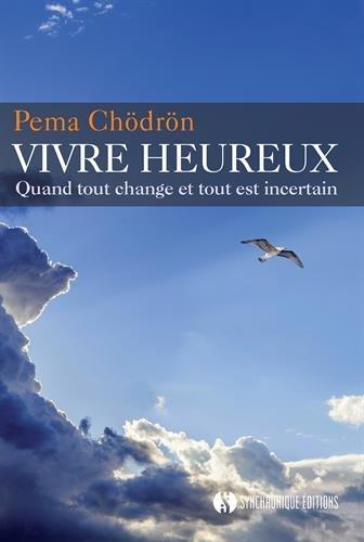 Vivre heureux : quand tout change et tout est incertain