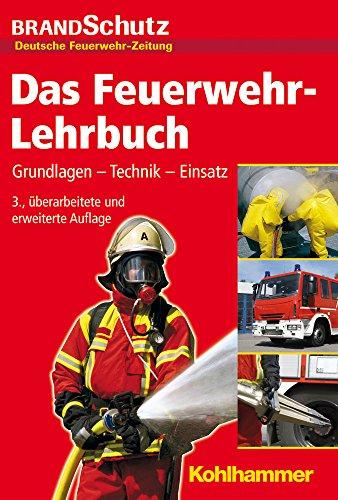 Das Feuerwehr-Lehrbuch: Grundlagen - Technik - Einsatz