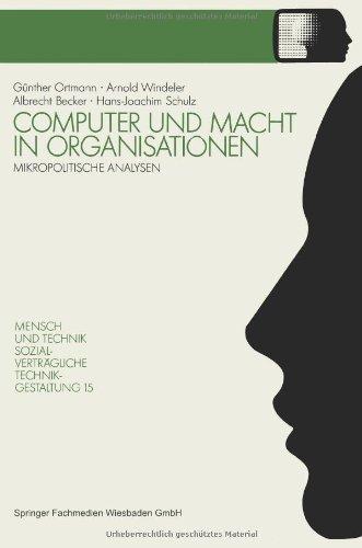 Computer und Macht in Organisationen: Mikropolitische Analysen (Sozialvertragliche Technikgestaltung) (German Edition) (Sozialverträgliche Technikgestaltung, Hauptreihe)