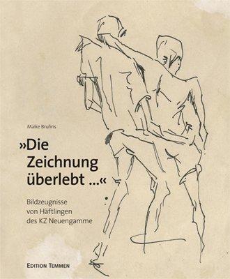 "Die Zeichnung überlebt...". Bildzeugnisse von Häftlingen des KZ Neuengamme