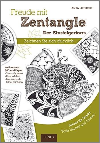 Freude mit Zentangle - Der Einsteigerkurs: Zeichnen Sie sich glücklich!