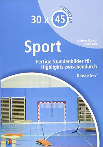 30 x 45 Minuten - Sport: Fertige Stundenbilder für Highlights zwischendurch Klasse 5-7