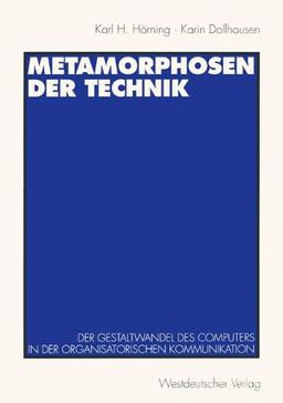 Metamorphosen der Technik: Der Gestaltwandel des Computers in der Organisatorischen Kommunikation