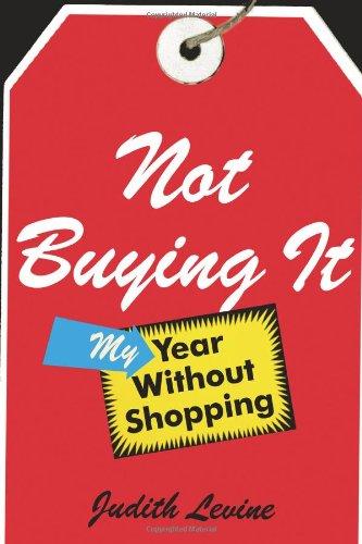 Not Buying It: My Year Without Shopping