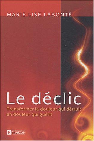 Le déclic : Transformer la douleur qui détruit en douleur qui guérit