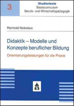 Didaktik - Modelle und Konzepte beruflicher Bildung: Orientierungsleistungen für die Praxis