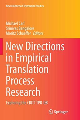 New Directions in Empirical Translation Process Research: Exploring the CRITT TPR-DB (New Frontiers in Translation Studies)