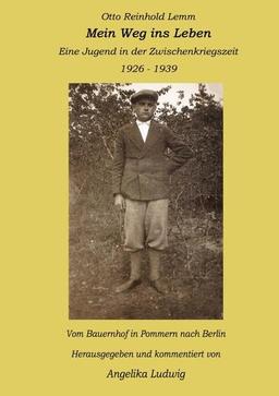 Mein Weg ins Leben: Eine Jugend in der Zwischenkriegszeit 1926 - 1939