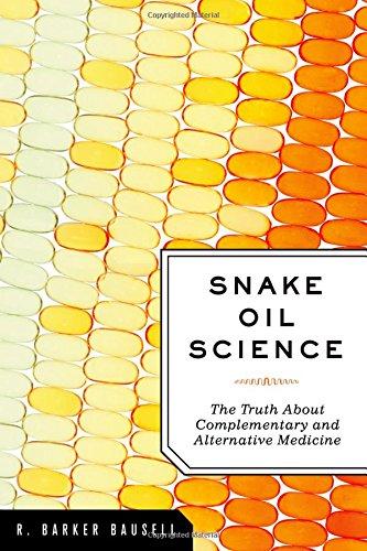 Snake Oil Science: The Truth About Complementary and Alternative Medicine