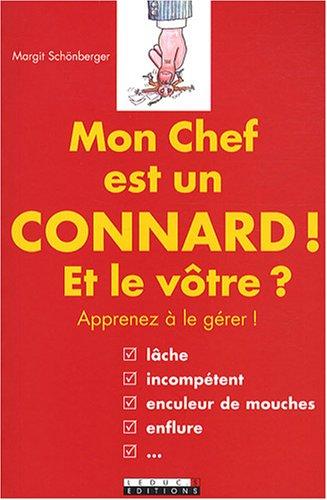 Mon chef est un connard ! : et le vôtre ? : apprenez à le gérer !