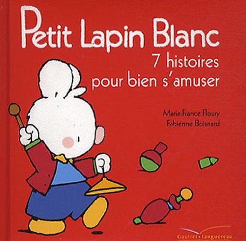 Petit Lapin blanc : 7 histoires pour bien s'amuser