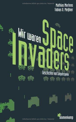 Wir waren Space Invaders: Geschichten vom Computerspielen