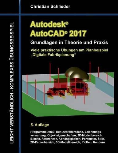 Autodesk AutoCAD 2017 - Grundlagen in Theorie und Praxis: Viele praktische Übungen am Planbeispiel  "Digitale Fabrikplanung" (Autodesk AutoCAD - Grundlagen in Theorie und Praxis)