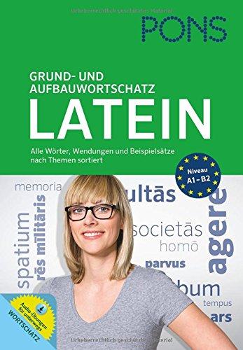 PONS Grund- und Aufbauwortschatz Latein: Alle Wörter, Wendungen und Beispiele nach Themen sortiert . Mit Audio-Übungen zum Download: Latein nach Themen