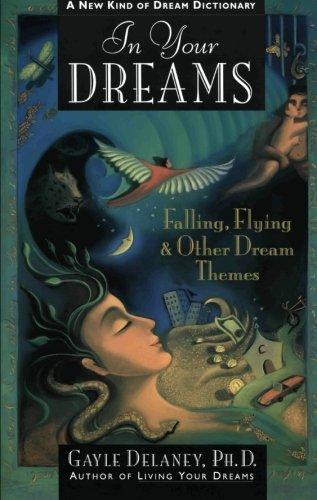 In Your Dreams: Falling, Flying and Other Dream Themes - A New Kind of Dream Dictionary