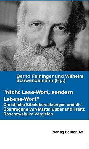 "Nicht Lese-Wort, sondern Lebens-Wort": Christliche Bibelübersetzungen und die Übertragung von Martin Buber und Franz Rosenzweig im Vergleich.