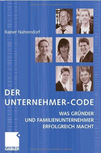 Der Unternehmer-Code: Was Gründer und Familienunternehmer erfolgreich macht