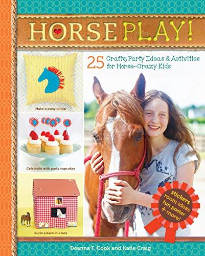 Horse Play!: 25 Crafts, Party Ideas & Activities for Horse-Crazy Kids