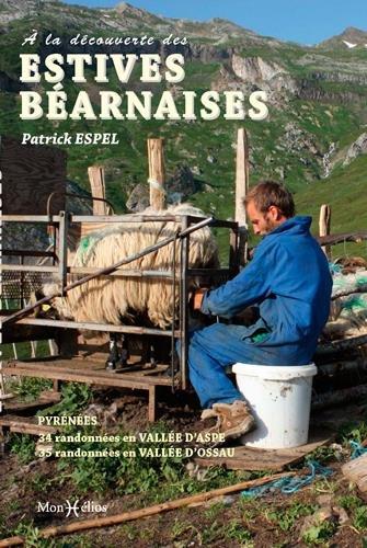 A la découverte des estives béarnaises : Pyrénées : 34 randonnées en vallée d'Aspe, 35 randonnées en vallée d'Ossau