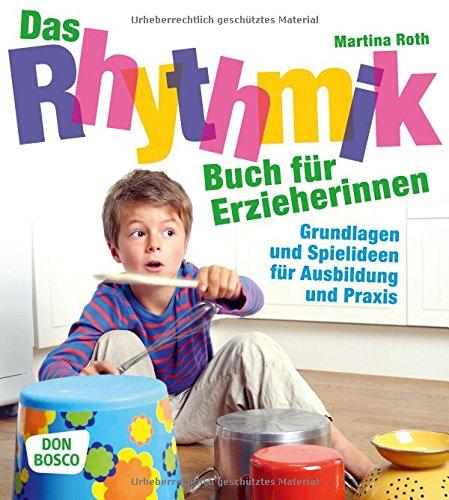 Das Rhythmikbuch für Erzieherinnen - Grundlagen und Spielideen für Ausbildung und Praxis