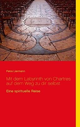 Mit dem Labyrinth von Chartres auf dem Weg zu dir selbst: Eine spirituelle Reise