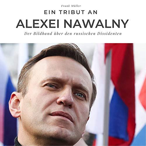 Ein Tribut an Alexei Nawalny: Der Bildband über den russischen Dissidenten