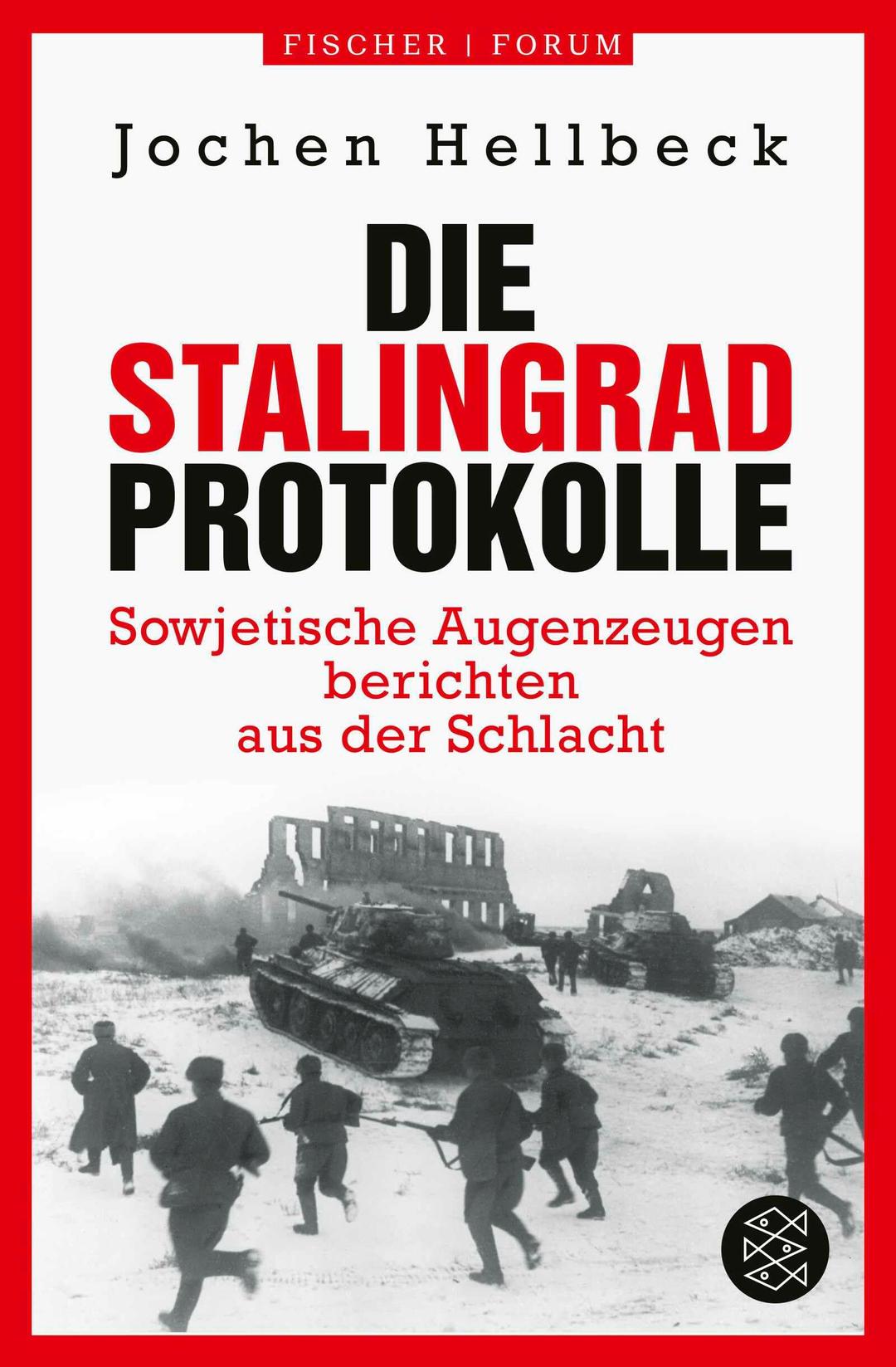 Die Stalingrad-Protokolle: Sowjetische Augenzeugen berichten aus der Schlacht