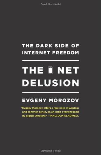 The Net Delusion: The Dark Side of Internet Freedom