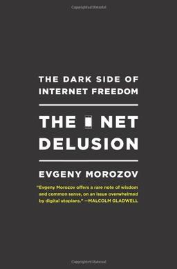 The Net Delusion: The Dark Side of Internet Freedom