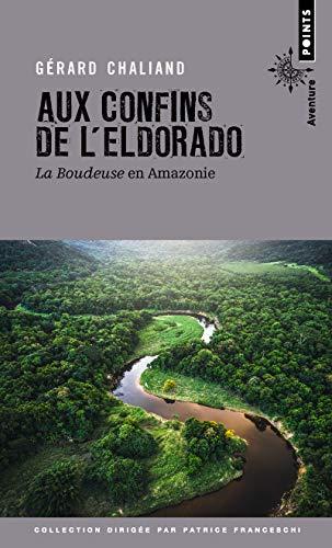 Aux confins de l'Eldorado : La Boudeuse en Amazonie