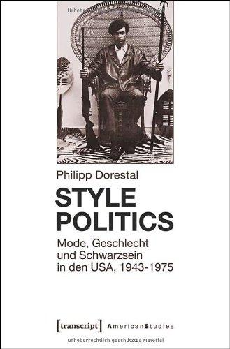 Style Politics: Mode, Geschlecht und Schwarzsein in den USA, 1943-1975 (American Culture Studies)