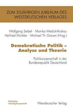 Demokratische Politik ― Analyse und Theorie: Politikwissenschaft in der Bundesrepublik Deutschland (PVS-Band zum 50jährigen Bestehen des Westdeutschen Verlages)