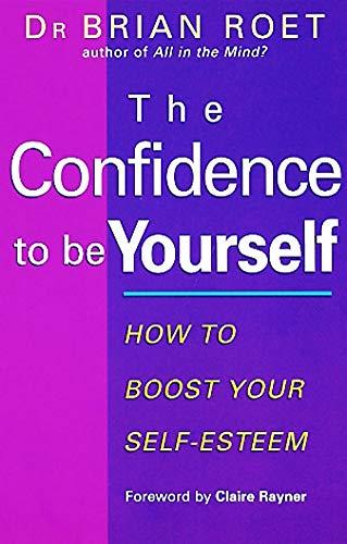 Confidence to Be Yourself: How to Boost Your Self-esteem