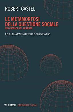 Le metamorfosi della questione sociale. Una cronaca del salariato (Mimesis. Cartografie sociali)