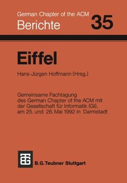 Eiffel: Fachtagung des German Chapter of the ACM e.V. in Zusammenarbeit mit der Gesellschaft für Informatik e.V., FA 2.1, am 25. und 26. Mai 1992 in Darmstadt (Berichte des German Chapter of the ACM)